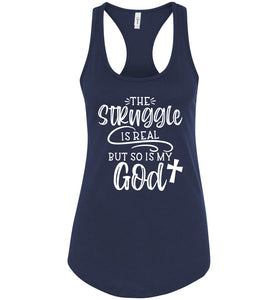 The Struggle Is Real But So Is My God Christian Quote Tank Top navy