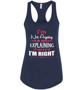 I'm Not Arguing I'm Just Explaining Why I'm Right Sarcastic Tank Top navy