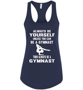 Always Be Yourself Unless You Can Be A Gymnast Tank Top racerback navy