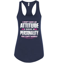 Load image into Gallery viewer, I Don&#39;t Have An Attitude Problem I Have A Personality You Can&#39;t Handle Women&#39;s Attitude Tank Tops rn