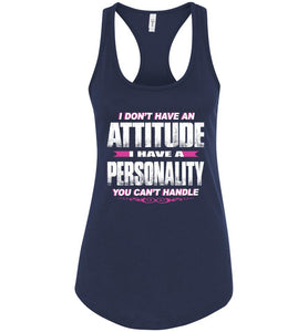 I Don't Have An Attitude Problem I Have A Personality You Can't Handle Women's Attitude Tank Tops rn