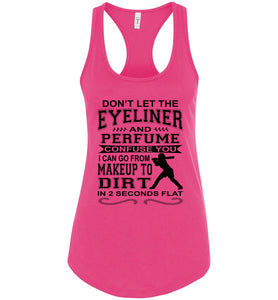 Don't Let The Eyeliner And Makeup Confuse You Funny Softball Tank racerback pink