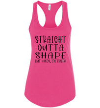 Load image into Gallery viewer, Straight Outta Shape But Honey, I&#39;m Tryin! Funny Quote Tank Tops racerback pink