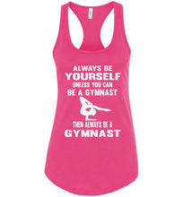 Load image into Gallery viewer, Always Be Yourself Unless You Can Be A Gymnast Tank Top racerback pink