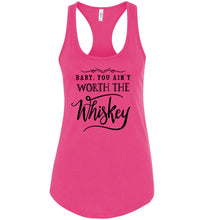 Load image into Gallery viewer, Baby You Ain&#39;t Worth The Whiskey Country Cowgirl Girl Tank Top racerback pink