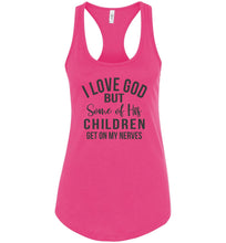 Load image into Gallery viewer, I Love God But Some Of His Children Get On My Nerves Tank Top Shirt racerback pink