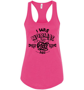 I Was Normal Two Kids Ago Funny Mom Tank Tops racerback pink