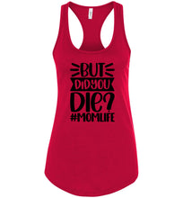 Load image into Gallery viewer, But Did You Die Mom Life Funny Mom Quote Shirts Tank Top raceback red