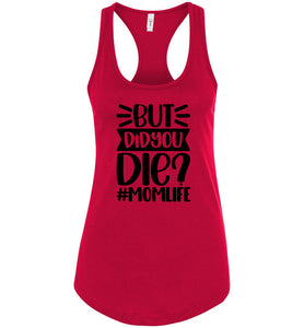 But Did You Die Mom Life Funny Mom Quote Shirts Tank Top raceback red