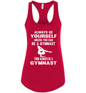 Always Be Yourself Unless You Can Be A Gymnast Tank Top racerback red