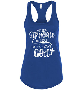 The Struggle Is Real But So Is My God Christian Quote Tank Top royal