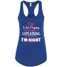 Load image into Gallery viewer, I&#39;m Not Arguing I&#39;m Just Explaining Why I&#39;m Right Sarcastic Tank Top royal