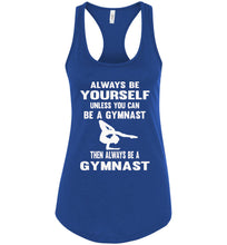 Load image into Gallery viewer, Always Be Yourself Unless You Can Be A Gymnast Tank Top racerback royal