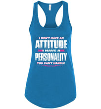Load image into Gallery viewer, I Don&#39;t Have An Attitude Problem I Have A Personality You Can&#39;t Handle Women&#39;s Attitude Tank Tops rt