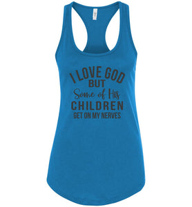I Love God But Some Of His Children Get On My Nerves Tank Top Shirt racerback blue