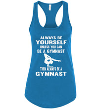 Load image into Gallery viewer, Always Be Yourself Unless You Can Be A Gymnast Tank Top racerback Turquoise