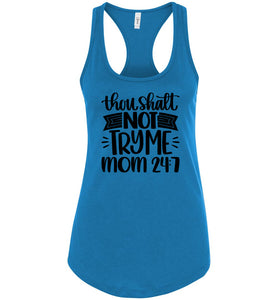 Thou Shalt Not Try Me Mom 24 7 Funny Mom Tanks racerback turquise