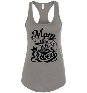 Mom A Title Just Above Queen Funny Mom Tank Tops racerback warm gray