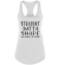 Load image into Gallery viewer, Straight Outta Shape But Honey, I&#39;m Tryin! Funny Quote Tank Tops racerback white