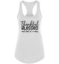 Load image into Gallery viewer, Thankful Blessed And Kind Of A Mess Christian Quote Tank Top white