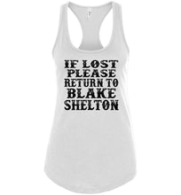 Load image into Gallery viewer, If Lost Please Return To Blake Shelton Tank Tops racerback white