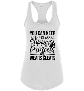 Keep The Glass Slippers This Princess Wears Cleats Softball Tanks white