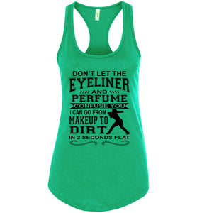 Don't Let The Eyeliner And Makeup Confuse You Funny Softball Tank racerback kelly green