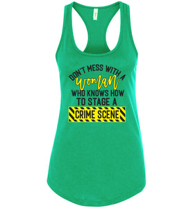 Don't Mess With A Women Who Knows How To Stage A Crime Scene Funny Quote Tank Top raceback  green