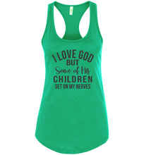 Load image into Gallery viewer, I Love God But Some Of His Children Get On My Nerves Tank Top Shirt racerback green