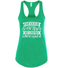 Load image into Gallery viewer, I&#39;ve Got It Together But I Forgot Where I Put It Mom Quote Tank racerback green