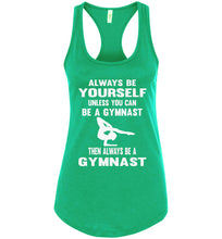 Load image into Gallery viewer, Always Be Yourself Unless You Can Be A Gymnast Tank Top racerback green