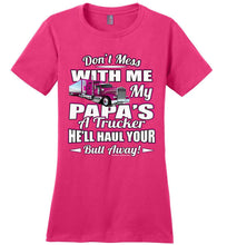 Load image into Gallery viewer, Don&#39;t Mess With Me My Papa&#39;s A Trucker Kid&#39;s Trucker kids Pink Design ladies pink