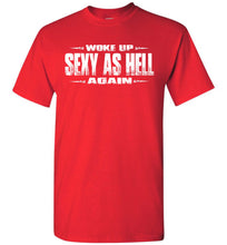 Load image into Gallery viewer, Woke Up Sexy As Hell Again Funny Quote Shirts red
