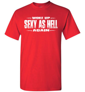 Woke Up Sexy As Hell Again Funny Quote Shirts red