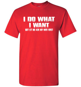 I Do What I Want But Let Me Ask My Wife First red Funny Husband Shirts