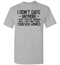 Load image into Gallery viewer, I Don&#39;t Date Anymore I Just Foster Women Funny Quote Shirts gildamn gray