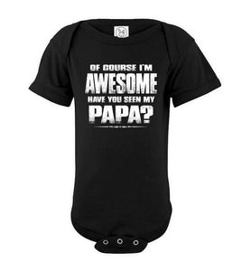 Of Course I'm Awesome Have You Seen My Papa? Papa Kids T-Shirts onesie black