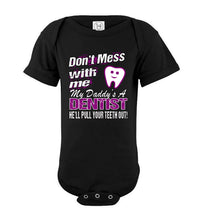 Load image into Gallery viewer, Don&#39;t Mess With Me My Daddy&#39;s A Dentist Daughter Shirt My Daddy is a Dentist baby gifts onesie black