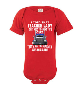 I Told That Teacher Lady Count To 18 All The Gears I'm Grabbin! Trucker Kid Shirts bodysuit  red