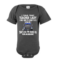 Load image into Gallery viewer, I Told That Teacher Lady Count To 18 All The Gears I&#39;m Grabbin! Trucker Kid Shirts bodysuit  gray