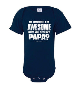 Of Course I'm Awesome Have You Seen My Papa? Papa Kids T-Shirts onesie navy