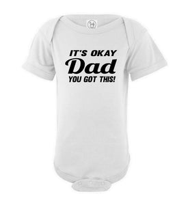 It's Okay Dad You Got This! Funny Onesies white