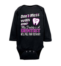 Load image into Gallery viewer, Don&#39;t Mess With Me My Daddy&#39;s A Dentist Daughter Shirt My Daddy is a Dentist baby gifts LS onesie black