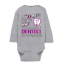 Load image into Gallery viewer, Don&#39;t Mess With Me My Daddy&#39;s A Dentist Daughter Shirt My Daddy is a Dentist baby gifts LS onesie gray