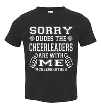 Load image into Gallery viewer, Sorry Dudes The Cheerleaders Are With Me Cheer Brother Shirts toddler black