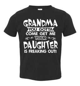 Grandma You Gotta Come Get Me Daughter Freaking Out Funny Kids T Shirts toddler black