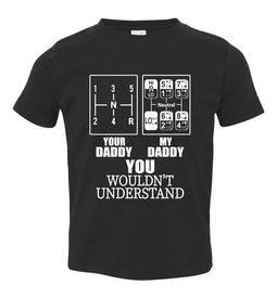 My Daddy Your Daddy You Wouldn't Understand Truckers Daughter Shirts toddler black
