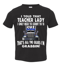 I Told That Teacher Lady Count To 18 All The Gears I'm Grabbin! Trucker Kid Shirts black