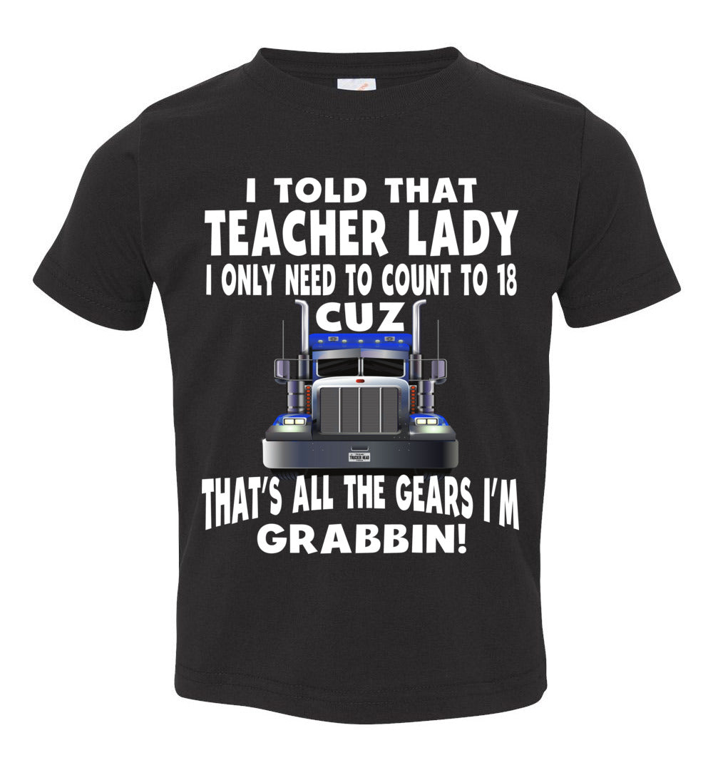 I Told That Teacher Lady Count To 18 All The Gears I'm Grabbin! Trucker Kid Shirts black