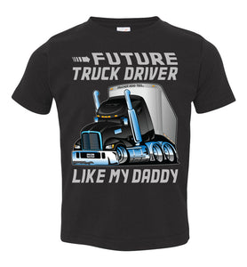 Future Truck Driver Like My Daddy Trucker Kids Shirts toddler tee black